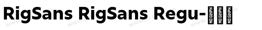 RigSans RigSans Regu字体转换 RigSans RigSans Regu字体转换
